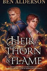 Cover Art for 9781837906918, Heir to Thorn and Flame: A totally addictive MM fantasy romance: An MM new adult fantasy romance: 1 by Ben Alderson