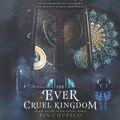 Cover Art for B084Z6RR66, The Ever Cruel Kingdom: Never Tilting World, Book 2 by Rin Chupeco