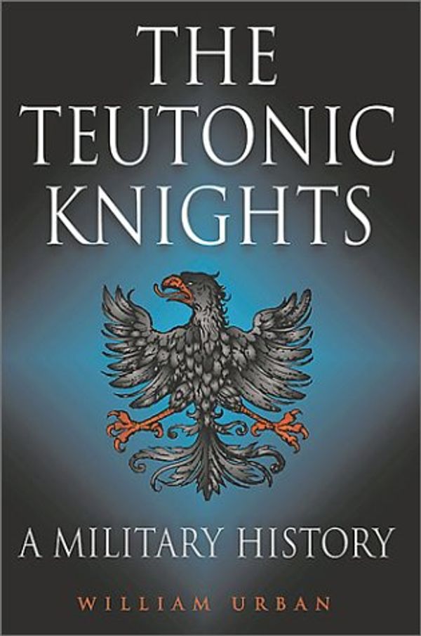 Cover Art for 9781853675355, The Teutonic Knights by Urban William