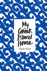 Cover Art for 9781921382581, My Greek Island Home by Claire Lloyd
