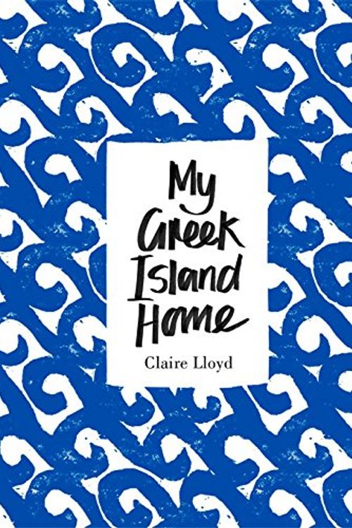 Cover Art for 9781921382581, My Greek Island Home by Claire Lloyd