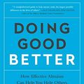 Cover Art for B01N9LKC7R, Doing Good Better: How Effective Altruism Can Help You Help Others, Do Work that Matters, and Make Smarter Choices about Giving Back by William MacAskill(2016-08-02) by William MacAskill