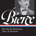 Cover Art for 9781598531022, Ambrose Bierce: The Devil’s Dictionary, Tales, & Memoirs (LOA #219) by Ambrose Bierce