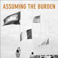 Cover Art for 9780520940857, Assuming the Burden by Mark Atwood Lawrence