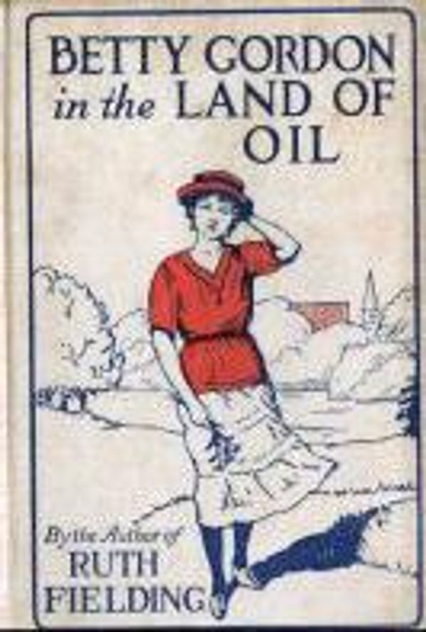 Cover Art for 1230000114207, Betty Gordon in the Land of Oil by Alice B Emerson