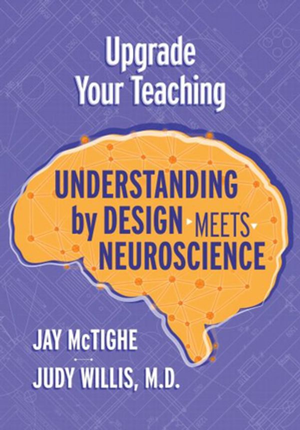 Cover Art for 9781416627340, Upgrade Your Teaching: Understanding by Design Meets Neuroscience by Jay McTighe, Judy Willis
