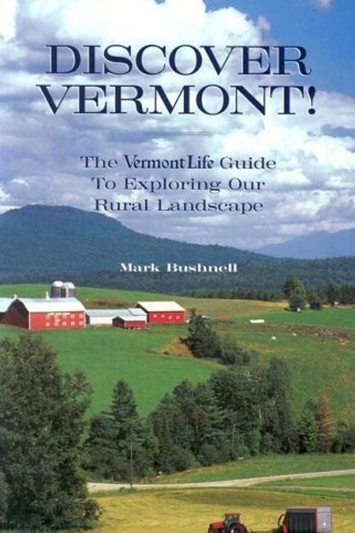 Cover Art for 9781931389143, Discover Vermont: The Vermont Life Guide To Exploring Our Rural Landscape by Mark Bushnell