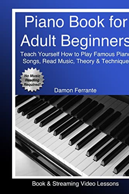 Cover Art for B08FCS8TMJ, Piano Book for Adult Beginners: Teach Yourself How to Play Famous Piano Songs, Read Music, Theory & Technique (Book & Streaming Video Lessons) by Damon Ferrante