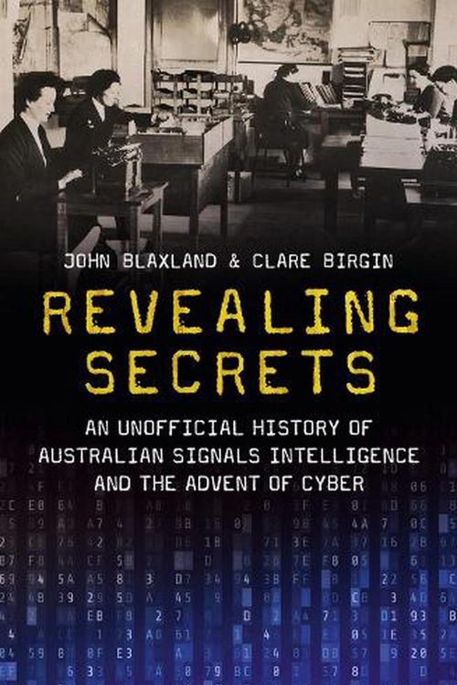 Cover Art for 9781742237947, Revealing Secrets: An unofficial history of Australian Signals intelligence and the advent of cyber by John Blaxland