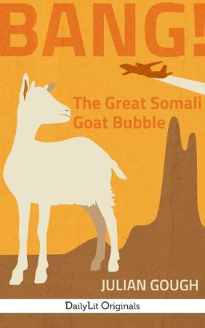 Cover Art for B00ENSAWNA, BANG! The Great Somali Goat Bubble by Julian Gough