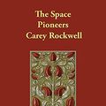 Cover Art for 9781406839623, The Space Pioneers by Carey Rockwell