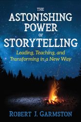 Cover Art for 9781506386393, The Astonishing Power of Storytelling: How Leaders and Presenters Persuade by Garmston, Robert J