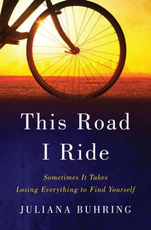 Cover Art for 9780393292558, This Road I RideSometimes it Takes Losing Everything to Find Yo... by Juliana Buhring