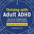 Cover Art for 9781641522724, Thriving with Adult ADHD: Skills to Strengthen Executive Functioning by Phil Boissiere