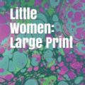 Cover Art for 9781791640392, Little Women: Large Print by Louisa May Alcott