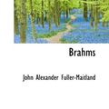 Cover Art for 9781110024803, Brahms by Fuller-Maitland, John Alexander