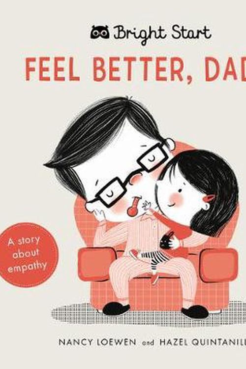 Cover Art for 9781786033048, Bright Start - Feel Better Daddy: A Story about Empathy by Nancy Loewen, Hazel Michelle Quintanilla