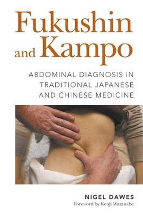 Cover Art for 9781848193673, Fukushin and Kampo: Abdominal Diagnosis in Traditional Japanese and Chinese Medicine by Nigel Dawes