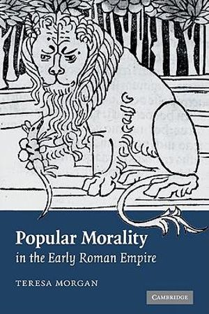 Cover Art for 9780521128971, Popular Morality in the Early Roman Empire by Teresa Morgan