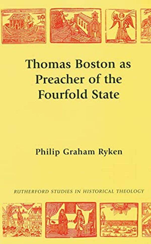 Cover Art for 9780946068722, Thomas Boston as Preacher of the Fourfold State by Philip Graham Ryken