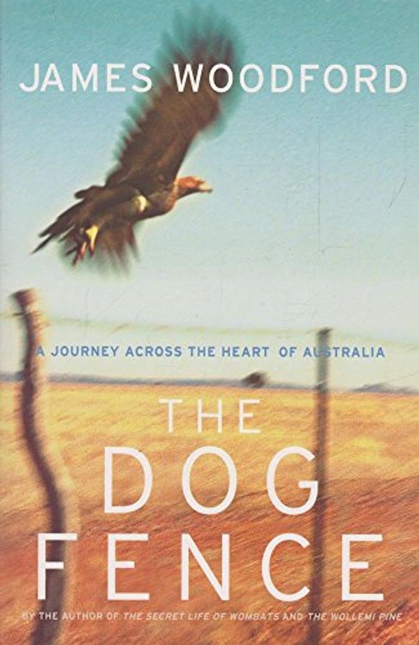Cover Art for 9781877008764, The Dog Fence: A Journey Through the Heart of the Continent by James Woodford