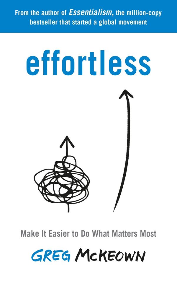 Cover Art for 9780753558379, Effortless: Make It Easy to Get the Right Things Done by Greg McKeown