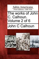 Cover Art for 9781275643819, The Works of John C. Calhoun. Volume 2 of 6 by John C. Calhoun