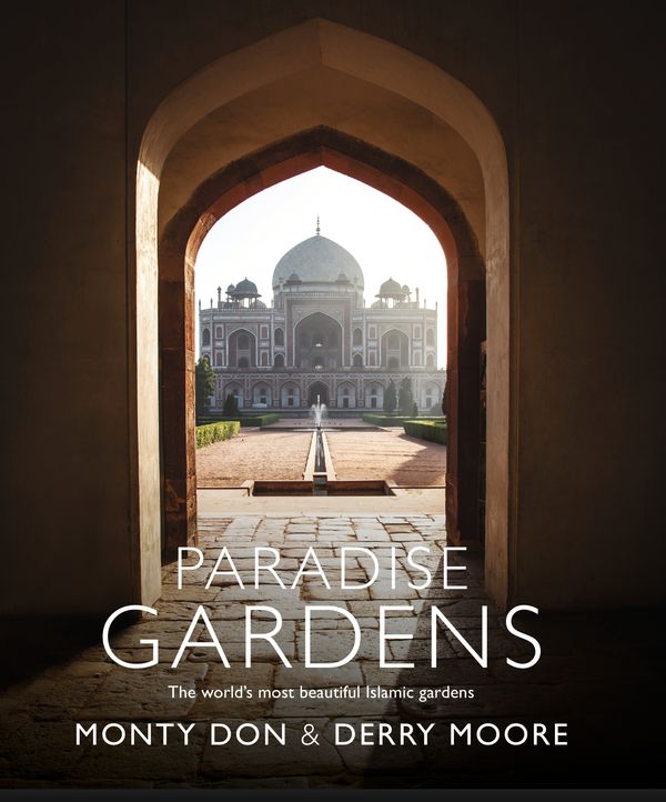 Cover Art for 9781473666481, Paradise Gardens: the world's most beautiful Islamic gardens by Monty Don