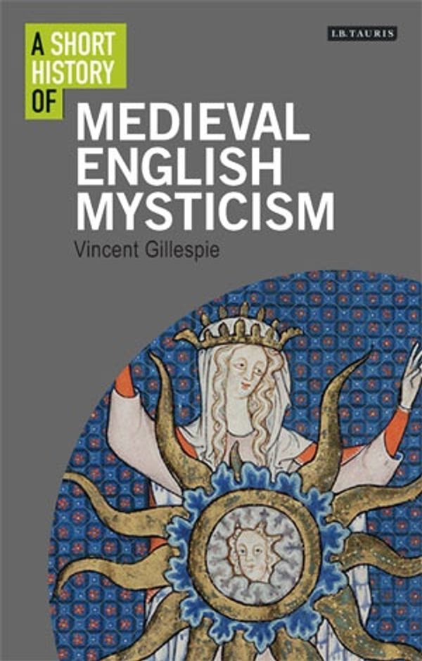 Cover Art for 9781780763392, A Short History of Medieval English Mysticism by Vincent Gillespie
