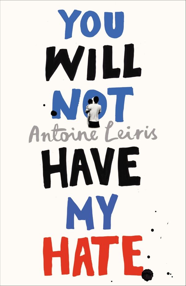 Cover Art for 9781911215349, You Will Not Have My Hate by Antoine Leiris