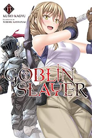 Cover Art for B095NYMDLT, Goblin Slayer, Vol. 13 (light novel) (Goblin Slayer (Light Novel)) by Kumo Kagyu