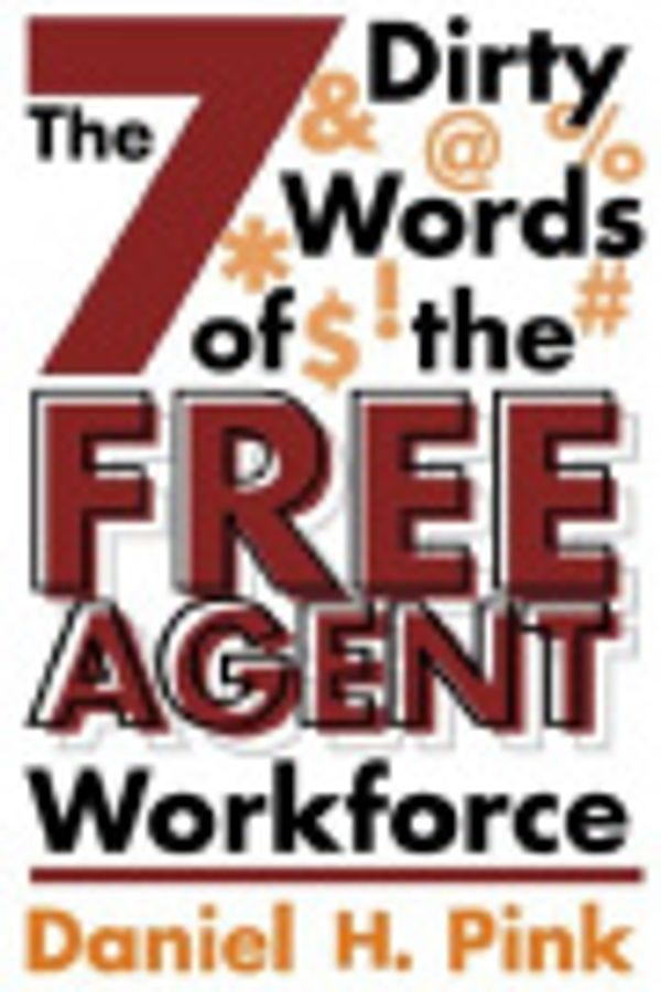 Cover Art for 9780759542501, The 7 Dirty Words of the Free Agent Workforce by Pink, Daniel H.