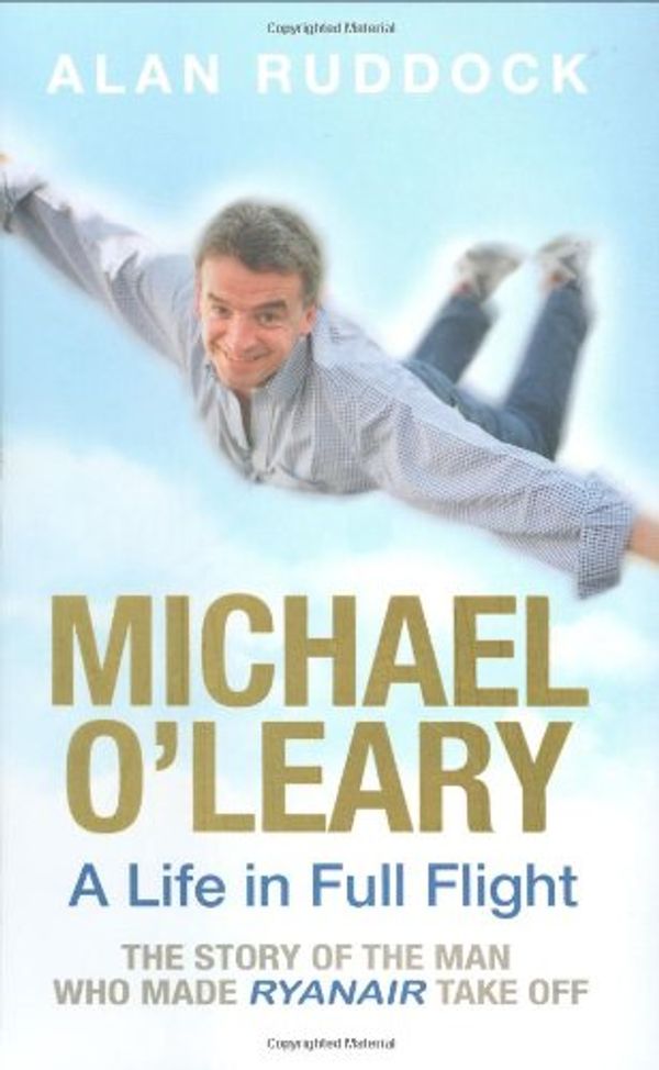 Cover Art for 9781844880553, Michael O'Leary: A Life in Full Flight by Alan Ruddock