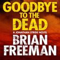 Cover Art for 9781782069010, Goodbye to the Dead by Brian Freeman