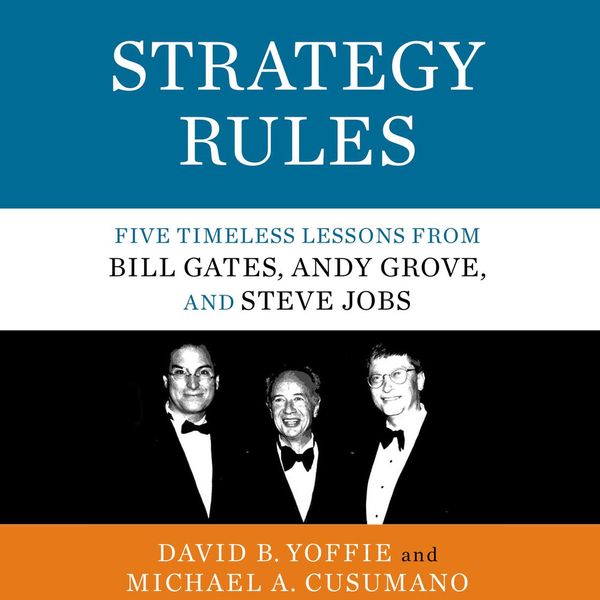 Cover Art for 9780062997173, Strategy Rules: Five Timeless Lessons from Bill Gates, Andy Grove, and Steve Jobs by David B. Yoffie, Michael A. Cusumano