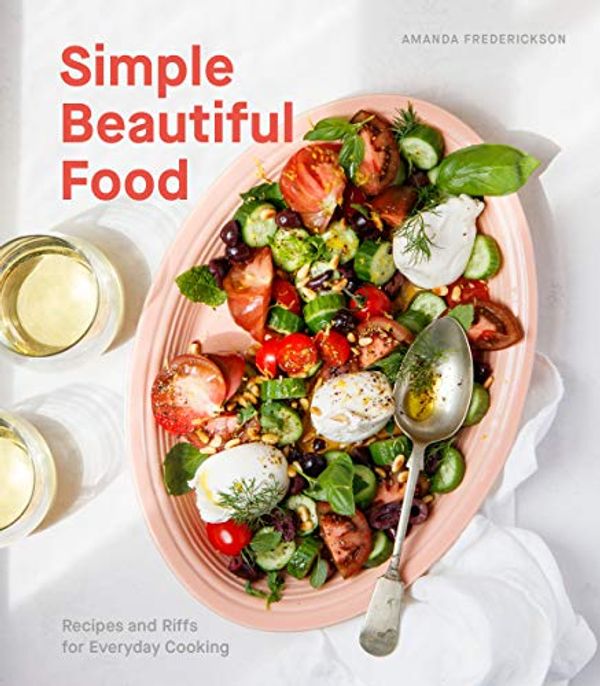 Cover Art for B07V12F3SY, Simple Beautiful Food: Recipes and Riffs for Everyday Cooking [A Cookbook] by Amanda Frederickson