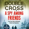 Cover Art for 9781526604781, Double Cross & Spy Among Friends - Two True Tales of Wartime Deceit and Duplicity by Ben Macintyre