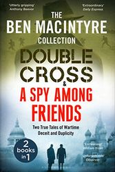 Cover Art for 9781526604781, Double Cross & Spy Among Friends - Two True Tales of Wartime Deceit and Duplicity by Ben Macintyre