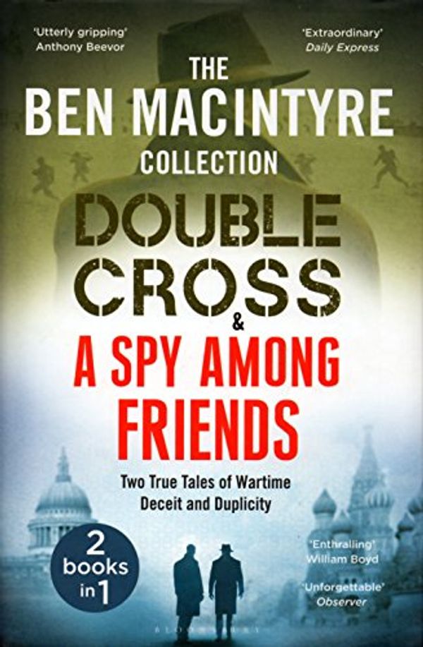 Cover Art for 9781526604781, Double Cross & Spy Among Friends - Two True Tales of Wartime Deceit and Duplicity by Ben Macintyre