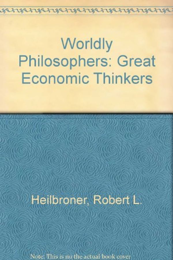 Cover Art for 9780713901221, Worldly Philosophers by Robert L. Heilbroner