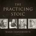 Cover Art for 9781982605964, The Practicing Stoic: A Philosophical User's Manual by Ward Farnsworth