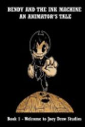 Cover Art for 9781973964964, Bendy and the Ink Machine - An Animator's Tale: Book 1 - Welcome to Joey Drew Studios: Volume 1 by Bendy