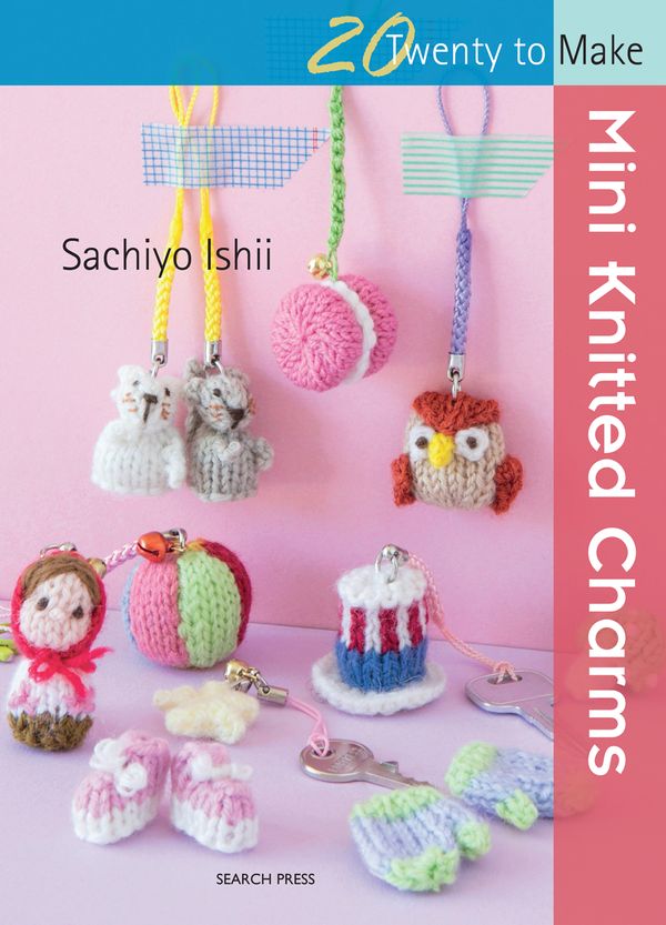 Cover Art for 9781782213758, Mini Knitted Charms (Twenty to Make) by Sachiyo Ishii