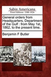 Cover Art for 9781275840249, General orders from Headquarters, Department of the Gulf: from May 1st, 1862, to the present time. by Benjamin F Butler