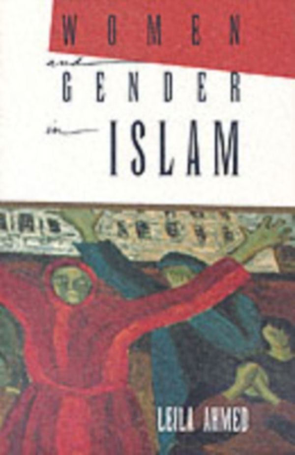 Cover Art for 9780300055832, Women and Gender in Islam: Historical Roots of a Modern Debate by Leila Ahmed