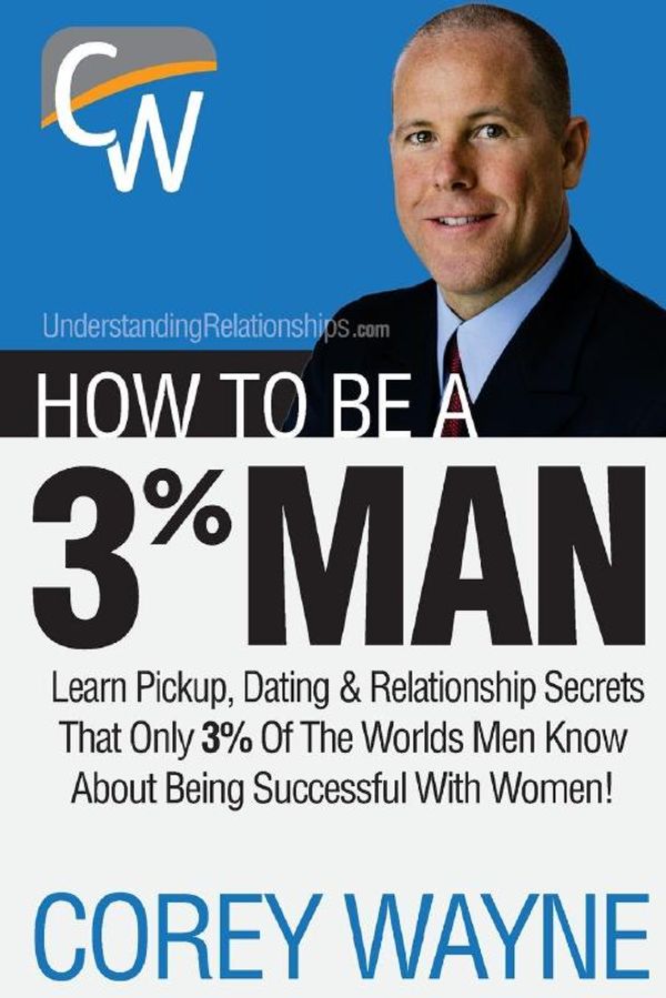 Cover Art for 9780692552667, How To Be A 3% Man, Winning The Heart Of The Woman Of Your Dreams by Corey Wayne