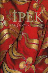 Cover Art for 9781898592198, Ipek: The Crescent & The Rose: Imperial Ottoman Silks and Velvets by Julian Raby, Alison Effeny