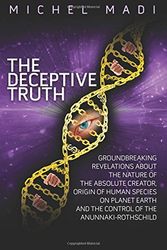 Cover Art for 9781548722029, The Deceptive Truth: The Origin of Mankind on Planet Earth, the Control of the Anunnaki Rothschilds and the Nature of God by Michel Madi