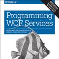 Cover Art for 9781491944837, Programming WCF Services: Design and Build Maintainable Service-Oriented Systems by Juval Lowy