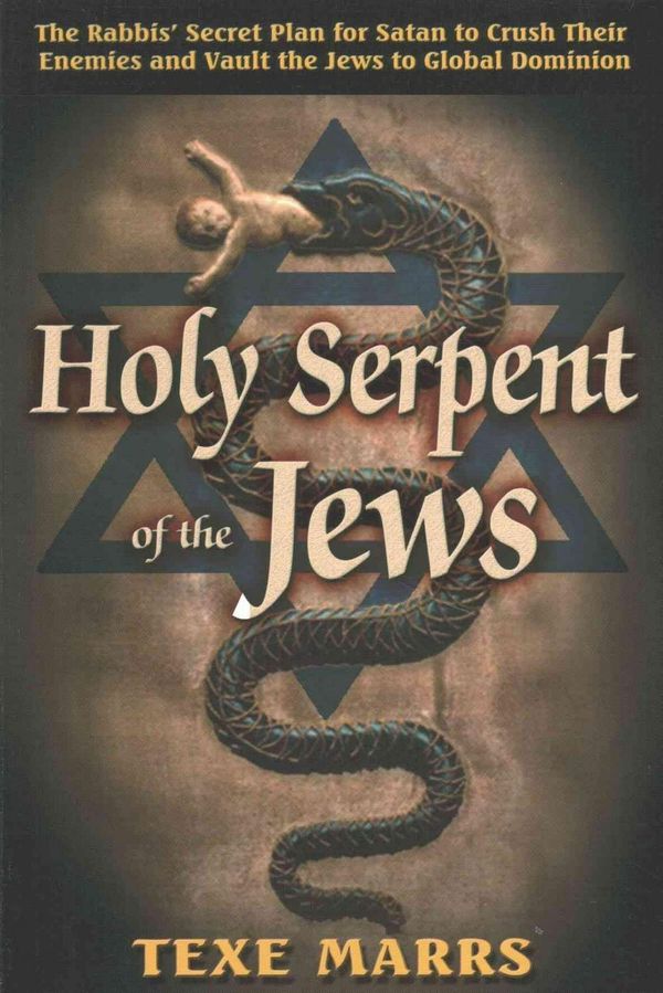 Cover Art for 9781930004986, Holy Serpent of the Jews: The Rabbis' Secret Plan for Satan to Crush Their Enemies and Vault the Jews to Global Dominion by Texe W. Marrs